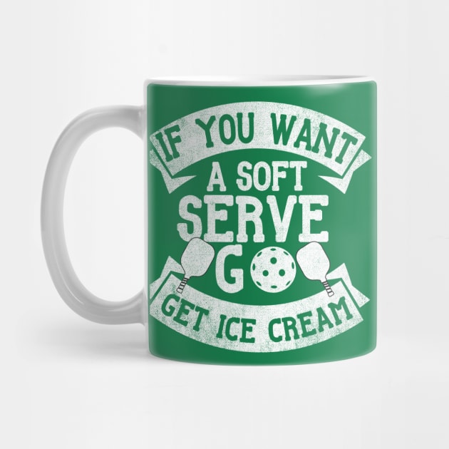 Funny Pickleball  ,if you want a soft serve go get ice cream ,Cool Pickleball  by PhiloArt